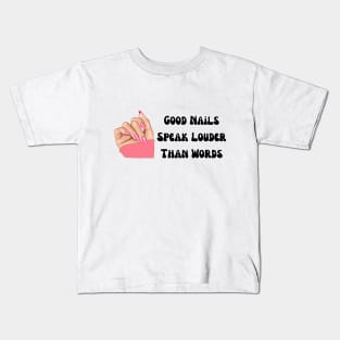 perfect valentine nails tech near me, funny saying Good nails speak louder than words, cool for girls Kids T-Shirt